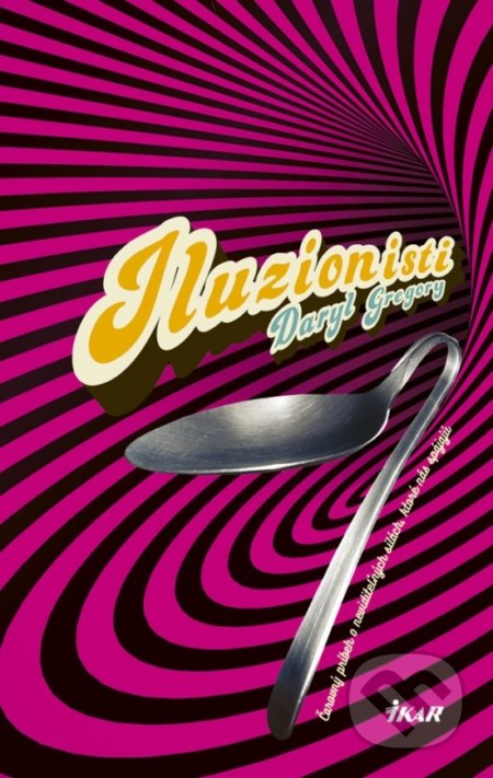 Kniha: Iluzionisti (Daryl Gregory). Ikar, 2018 Kniha: Iluzionisti (Daryl Gregory). Ikar, 2018