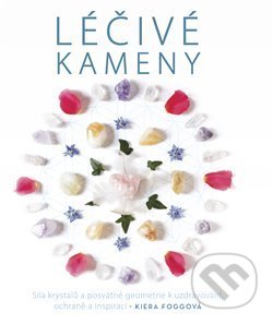 Kniha: Léčivé kameny (Kiera Foggová). Volvox Globator, 2018 Kniha: Léčivé kameny (Kiera Foggová). Volvox Globator, 2018