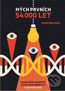 Kniha: Mých prvních 54 000 let (Karin Bojsová). Paseka, 2018 Kniha: Mých prvních 54 000 let (Karin Bojsová). Paseka, 2018