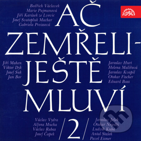 Audiokniha: Ač zemřeli - ještě mluví 2. (Alfons Mucha, Eduard Bass, Gabriela Preissová, Helena Malířová, Jan Bor, Jaroslav Hurt, Jaroslav Ježek, Jaroslav Kvapil, Jiří Karásek ze Lvovic, Jiří Mahen, Josef Čapek, Josef Svatopluk Machar, Ludvík Kuba, Ma, Otakar Nejedlý, Otokar Fischer, Pavel Eisner a Viktor Dyk). Supraphon, 2018 Audiokniha: Ač zemřeli - ještě mluví 2. (Alfons Mucha, Eduard Bass, Gabriela Preissová, Helena Malířová, Jan Bor, Jaroslav Hurt, Jaroslav Ježek, Jaroslav Kvapil, Jiří Karásek ze Lvovic, Jiří Mahen, Josef Čapek, Josef Svatopluk Machar, Ludvík Kuba, Ma, Otakar Nejedlý, Otokar Fischer, Pavel Eisner a Viktor Dyk). Supraphon, 2018
