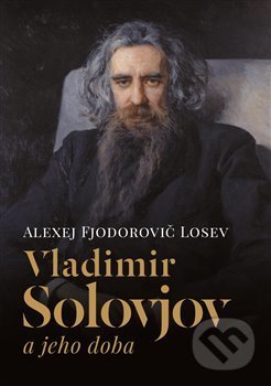 Kniha: Vladimir Solovjov a jeho doba (Alexej Fjodorov Losev). Pavel Mervart, 2018 Kniha: Vladimir Solovjov a jeho doba (Alexej Fjodorov Losev). Pavel Mervart, 2018