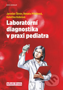 Laboratorní diagnostika v praxi pediatra - Jaroslav Škvor, Renata Přibíková, Kateřina Kobrová, Mladá fronta, 2018