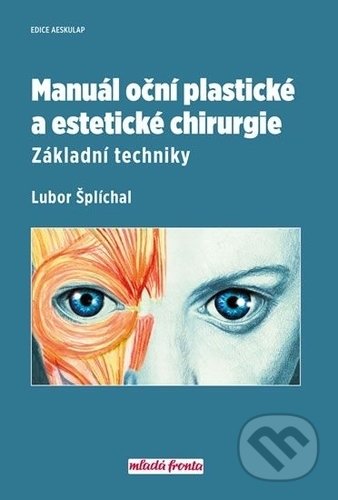 Kniha: Manuál oční plastické a estetické chirurgie (Lubor Šplíchal). Mladá fronta, 2018 Kniha: Manuál oční plastické a estetické chirurgie (Lubor Šplíchal). Mladá fronta, 2018