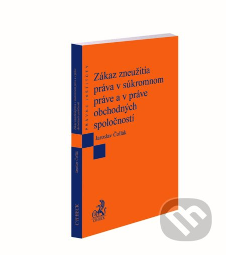 Kniha: Zákaz zneužitia práva v súkromnom práve a v práve obchodných spoločností (Jaroslav Čollák). C. H. Beck SK, 2018 Kniha: Zákaz zneužitia práva v súkromnom práve a v práve obchodných spoločností (Jaroslav Čollák). C. H. Beck SK, 2018