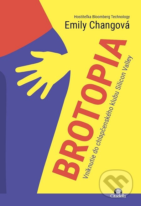 E-kniha: Brotopia (Emily Chang). Citadella, 2018 E-kniha: Brotopia (Emily Chang). Citadella, 2018