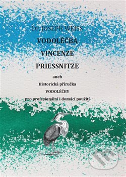 Kniha: Vodoléčba Vincenze Priessnitze (Joseph Weiss). Jaroslav Zahajský, 2018 Kniha: Vodoléčba Vincenze Priessnitze (Joseph Weiss). Jaroslav Zahajský, 2018