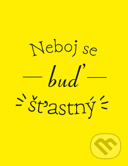 Kniha: Neboj se a buď šťastný (Edice knihy Omega). Edice knihy Omega, 2018 Kniha: Neboj se a buď šťastný (Edice knihy Omega). Edice knihy Omega, 2018