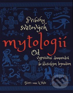 Kniha: Příběhy světových mytologií (Terri-ann White). Edice knihy Omega, 2018 Kniha: Příběhy světových mytologií (Terri-ann White). Edice knihy Omega, 2018