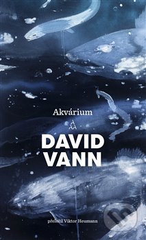 Kniha: Akvárium (Anna-Sophia Watts a David Vann). Argo, 2019 Kniha: Akvárium (Anna-Sophia Watts a David Vann). Argo, 2019