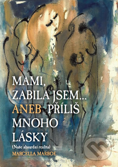 Kniha: Mami zabila jsem... (Marcella Marboe). Beskydy, 2018 Kniha: Mami zabila jsem... (Marcella Marboe). Beskydy, 2018