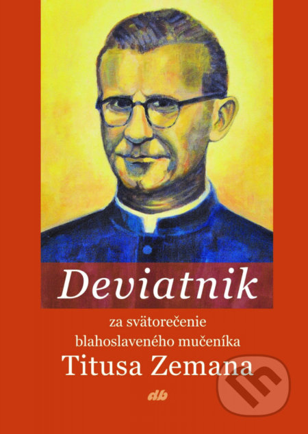 Kniha: Deviatnik za svätorečenie blahoslaveného mučeníka Titusa Zemana (Jozef Slivoň). Don Bosco, 2018 Kniha: Deviatnik za svätorečenie blahoslaveného mučeníka Titusa Zemana (Jozef Slivoň). Don Bosco, 2018