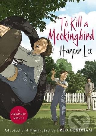 Kniha: To Kill a Mockingbird (Fred Fordham a Harper Lee). William Heinemann, 2018 Kniha: To Kill a Mockingbird (Fred Fordham a Harper Lee). William Heinemann, 2018