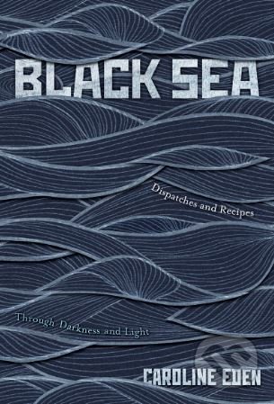 Kniha: Black Sea (Caroline Eden). Quadrille, 2018 Kniha: Black Sea (Caroline Eden). Quadrille, 2018