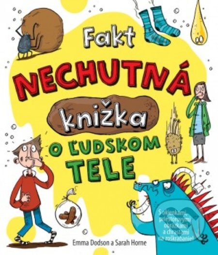 Kniha: Fakt nechutná knižka o ľudskom tele (Emma Home Sarah Dodson). Svojtka&Co., 2018 Kniha: Fakt nechutná knižka o ľudskom tele (Emma Home Sarah Dodson). Svojtka&Co., 2018