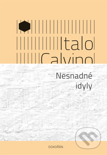 Kniha: Nesnadné idyly (Italo Calvino). Dokořán, 2018 Kniha: Nesnadné idyly (Italo Calvino). Dokořán, 2018