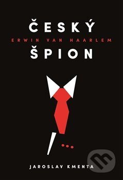 Kniha: Český špion Erwin van Haarlem (Jaroslav Kmenta). Jaroslav Kmenta, 2018 Kniha: Český špion Erwin van Haarlem (Jaroslav Kmenta). Jaroslav Kmenta, 2018