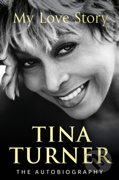 Kniha: My Love Story (Tina Turner). Century, 2018 Kniha: My Love Story (Tina Turner). Century, 2018