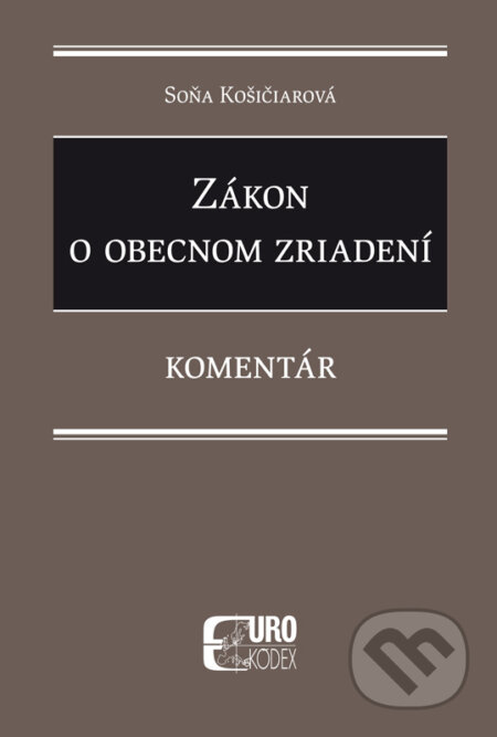 Kniha: Zákon o obecnom zriadení (Soňa Košičiarová). Eurokódex, 2018 Kniha: Zákon o obecnom zriadení (Soňa Košičiarová). Eurokódex, 2018