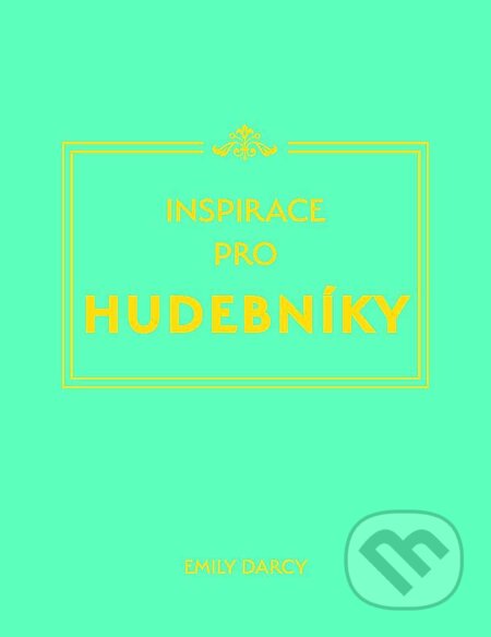 Kniha: Inspirace pro hudebníky (Emily Darcy). Edice knihy Omega, 2018 Kniha: Inspirace pro hudebníky (Emily Darcy). Edice knihy Omega, 2018
