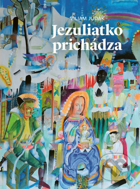 Kniha: Jezuliatko prichádza (Viliam Judák). Spolok svätého Vojtecha, 2018 Kniha: Jezuliatko prichádza (Viliam Judák). Spolok svätého Vojtecha, 2018