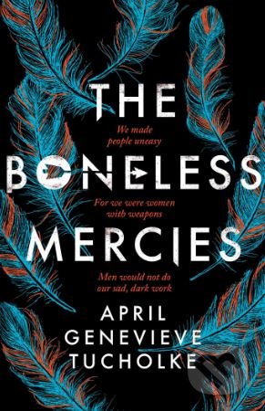 Kniha: The Boneless Mercies (April Genevieve Tucholke). Simon & Schuster, 2018 Kniha: The Boneless Mercies (April Genevieve Tucholke). Simon & Schuster, 2018