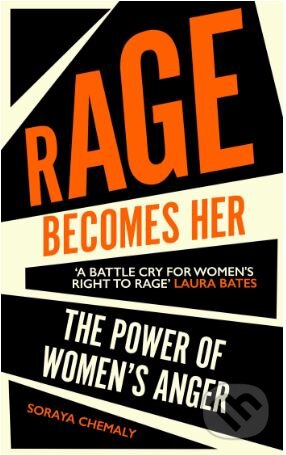 Kniha: Rage Becomes Her (Soraya Chemaly). Simon & Schuster, 2018 Kniha: Rage Becomes Her (Soraya Chemaly). Simon & Schuster, 2018