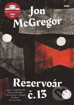 Kniha: Rezervoár č. 13 (Jon McGregor). Argo, 2019 Kniha: Rezervoár č. 13 (Jon McGregor). Argo, 2019