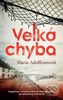 Kniha: Velká chyba (Maria Adolfsson). Argo, 2019 Kniha: Velká chyba (Maria Adolfsson). Argo, 2019