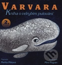 Varvara – kniha o velrybím putování - Marka Míková, Miro Pogran (ilustrácie), Book Dock, 2018