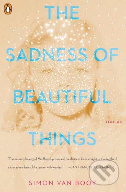Kniha: The Sadness of Beautiful Things (Simon Van Booy). Penguin Books, 2018 Kniha: The Sadness of Beautiful Things (Simon Van Booy). Penguin Books, 2018