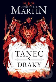 Kniha: Tanec s draky (George R.R. Martin). Argo, 2019 Kniha: Tanec s draky (George R.R. Martin). Argo, 2019