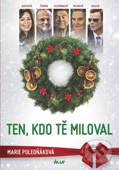 Kniha: Ten, kdo tě miloval (Marie Poledňáková). Ikar CZ, 2018 Kniha: Ten, kdo tě miloval (Marie Poledňáková). Ikar CZ, 2018