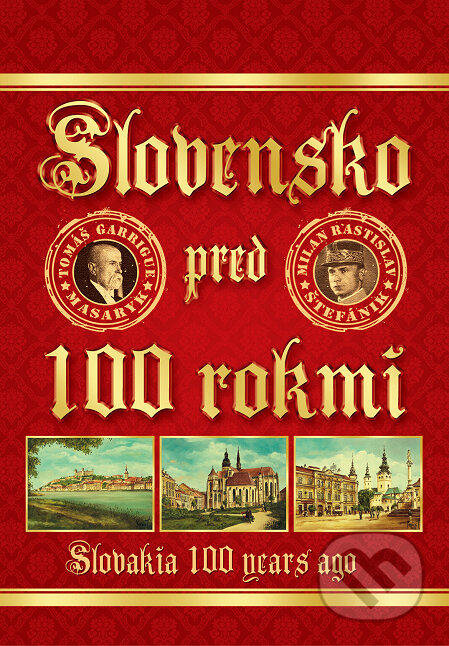 &quot;Slovensko pred 100 rokmi&quot; 2019 / &quot;Slovakia 100 years ago&quot; 2019, Jana Fečkaninová - LUREX, 2018