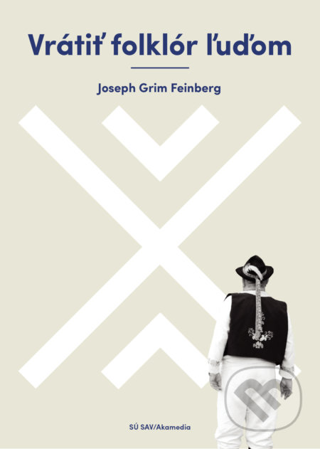 Kniha: Vrátiť folklór ľuďom (Joe Grim Feinberg). AKAmedia, 2018 Kniha: Vrátiť folklór ľuďom (Joe Grim Feinberg). AKAmedia, 2018