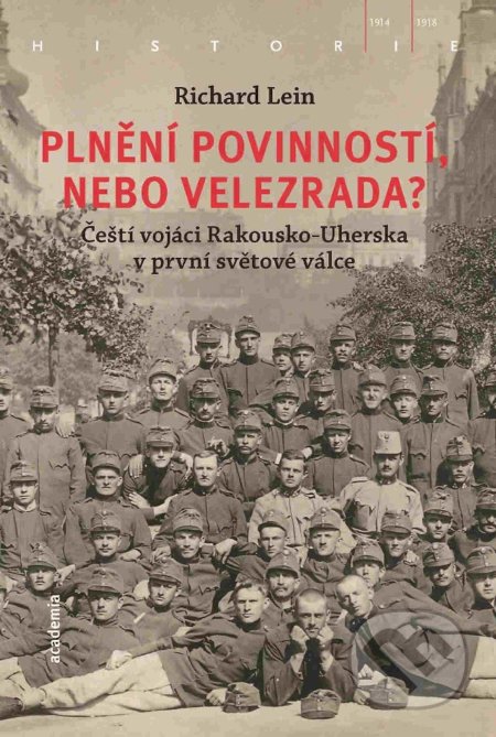 Kniha: Plnění povinností, nebo velezrada? (Richar Lein). Academia, 2018 Kniha: Plnění povinností, nebo velezrada? (Richar Lein). Academia, 2018