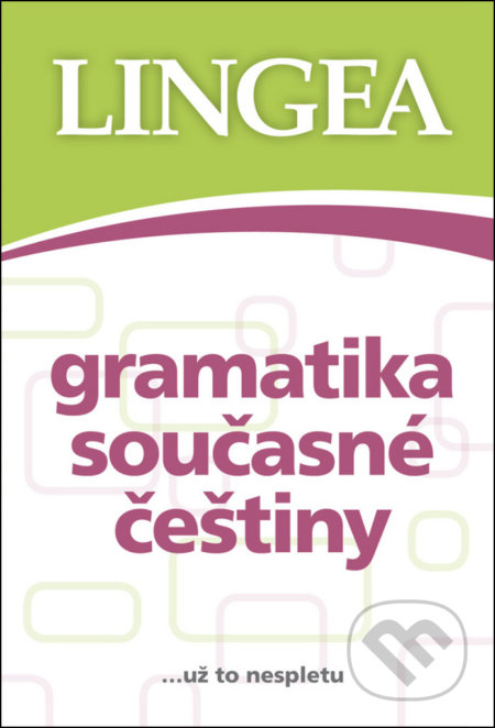 Kniha: Gramatika současné češtiny (Lingea). Lingea, 2018 Kniha: Gramatika současné češtiny (Lingea). Lingea, 2018