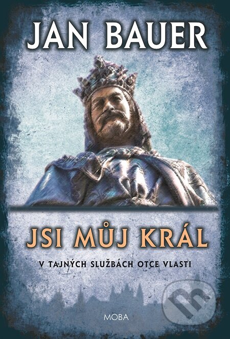 E-kniha: Jsi můj král (Jan Bauer). Moba, 2018 E-kniha: Jsi můj král (Jan Bauer). Moba, 2018