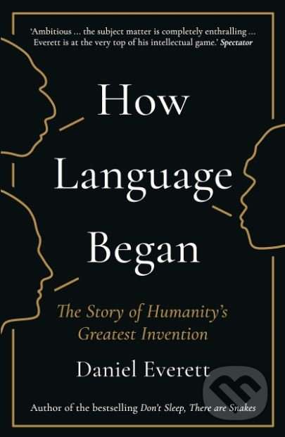 Kniha: How Language Began (Daniel Everett). Profile Books, 2018 Kniha: How Language Began (Daniel Everett). Profile Books, 2018