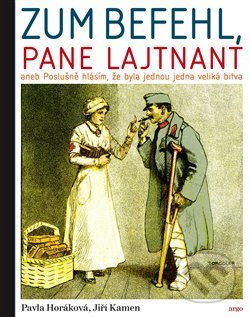 Kniha: Zum Befehl, pane lajtnant... (Jiří Kamen a Pavla Horáková). Argo, 2018 Kniha: Zum Befehl, pane lajtnant... (Jiří Kamen a Pavla Horáková). Argo, 2018