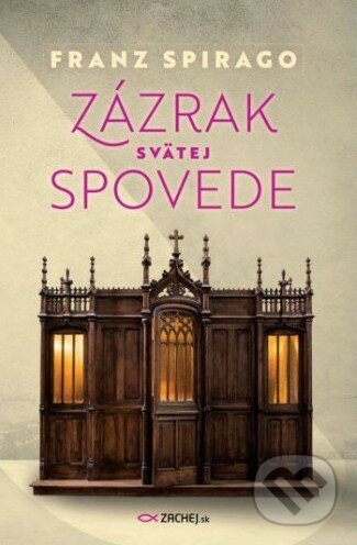 Kniha: Zázrak svätej spovede (Franz Spirago). Zachej, 2018 Kniha: Zázrak svätej spovede (Franz Spirago). Zachej, 2018
