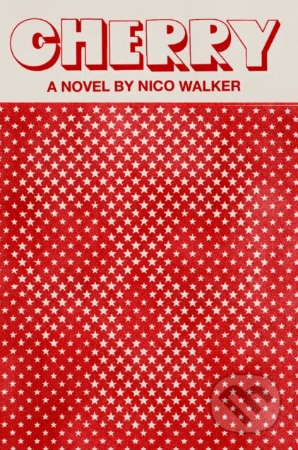 Cherry - Nico Walker, Pisces Books, 2018