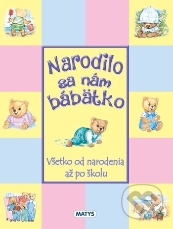 Kniha: Narodilo sa nám bábätko (Matys). Matys, 2018 Kniha: Narodilo sa nám bábätko (Matys). Matys, 2018