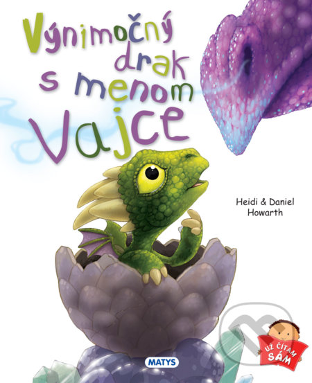 Kniha: Výnimočný drak menom Vajce (Daniel Howarth a Heidi Howarth). Matys, 2018 Kniha: Výnimočný drak menom Vajce (Daniel Howarth a Heidi Howarth). Matys, 2018