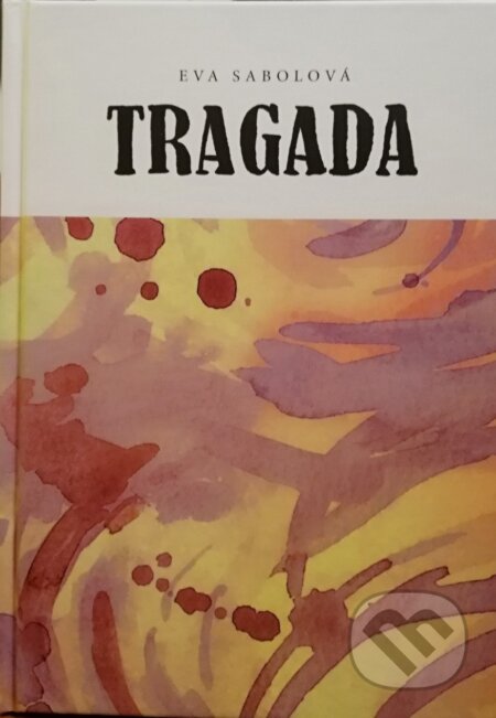 Kniha: Tragada (Eva Sabolová). Eva Sabolová, 2018 Kniha: Tragada (Eva Sabolová). Eva Sabolová, 2018