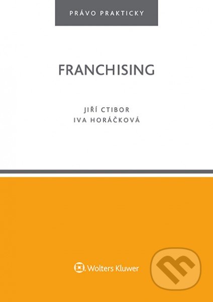 Kniha: Franchising (Jiří Ctibor a Iva Horáčková). Wolters Kluwer ČR, 2017 Kniha: Franchising (Jiří Ctibor a Iva Horáčková). Wolters Kluwer ČR, 2017