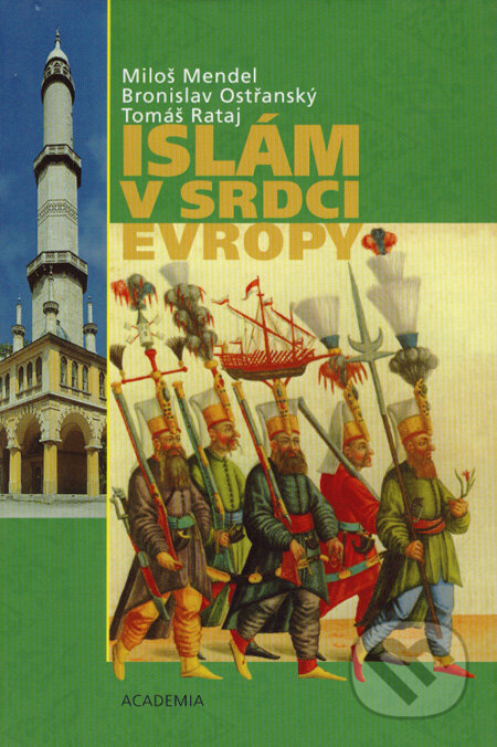Islám v srdci Evropy - Miloš Mendel, Bronislav Ostřanský, Tomáš Rataj, Academia, 2007