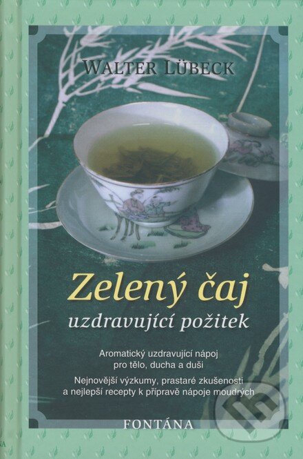 Kniha: Zelený čaj - uzdravující požitek (Walter Lübeck). Fontána, 2007 Kniha: Zelený čaj - uzdravující požitek (Walter Lübeck). Fontána, 2007