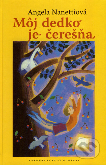 Kniha: Môj dedko je čerešňa (Angela Nanetti). Vydavateľstvo Matice slovenskej, 2007 Kniha: Môj dedko je čerešňa (Angela Nanetti). Vydavateľstvo Matice slovenskej, 2007