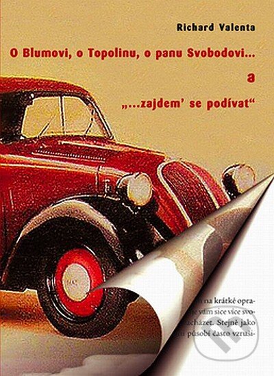 Kniha: O Blumovi, o Topolinu, o panu Svobodovi... (Richard Valenta). Dokořán, 2007 Kniha: O Blumovi, o Topolinu, o panu Svobodovi... (Richard Valenta). Dokořán, 2007