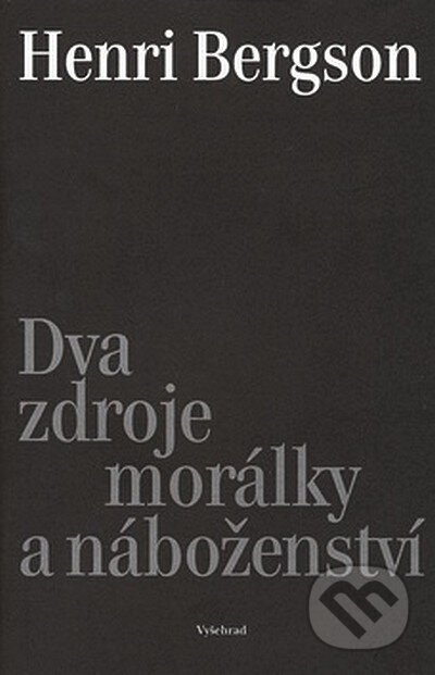 Kniha: Dva zdroje morálky a náboženství (Henri Bergson). Vyšehrad, 2007 Kniha: Dva zdroje morálky a náboženství (Henri Bergson). Vyšehrad, 2007